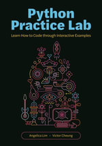 Python Practice Lab : Learn How to Code through Interactive Examples - Professor Angelica Lim
