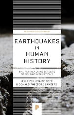 Earthquakes in Human History : The Far-Reaching Effects of Seismic Disruptions - Jelle Zeilinga de Boer