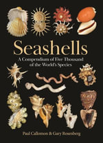 Seashells : A Compendium of Five Thousand of the World's Species - Paul Callomon