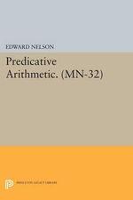 Predicative Arithmetic : Princeton Legacy Library - Edward Nelson