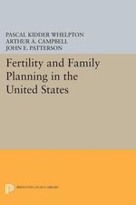 Fertility and Family Planning in the United States : Princeton Legacy Library - Pascal Kidder Whelpton