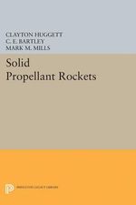 Solid Propellant Rockets : Princeton Legacy Library - Clayton Huggett