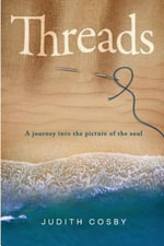 Threads : A journey into the picture of the soul - Judith Cosby