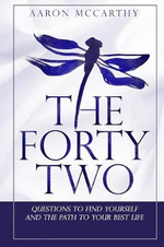 The FortyTwo : Questions to find yourself and the path to your best life - Aaron McCarthy