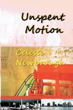 Unspent Motion : A Collection of Short Fiction - Celeste Newbrough