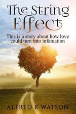 The String Effect : This is a story about how love could turn into infatuation. - Alfred K. Watson