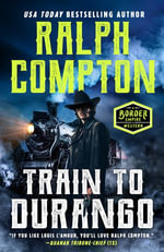 Ralph Compton Train to Durango : A Border Empire Western : Book 3 - Ralph Compton