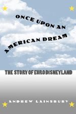 Once Upon an American Dream : The Story of Euro Disneyland - Andrew Lainsbury