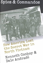 Spies and Commandos : How America Lost the Secret War in North Vietnam - Kenneth Conboy