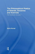 The Philosophical Poetics of Alfarabi, Avicenna and Averroes : The Aristotelian Reception - Salim Kemal