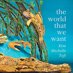 The World That We Want - Kim Michelle Toft