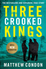 Three Crooked Kings : The first explosive true story behind the ABC podcast 'Dig: The Sirens are Coming' - Matthew Condon