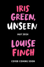 Iris Green, Unseen - Louise Finch