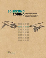 30-Second Coding : The 50 essential principles that instruct technology, each explained in half a minute - Mark Steadman