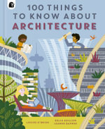 100 Things to Know About Architecture : In a Nutshell - Louise O'Brien