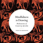 Mindfulness in Drawing : Meditations on Creativity & Calm - Helen Phillips