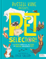 Pet Selector! : A hilarious guide to all the usual and unusual household pets - Russell Kane