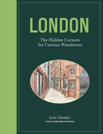 London: The Hidden Corners For Curious Wanderers : The Sunday Times Bestseller - Jack Chesher