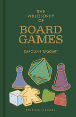 The Philosophy of Board Games : Philosophies - Caroline Taggart