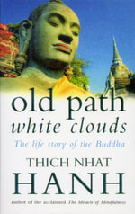 Old Path White Clouds : The Life Story of the Buddha - Thich Nhat Hanh