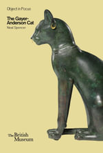 The Gayer-Anderson Cat : Objects in Focus - Neal Spencer