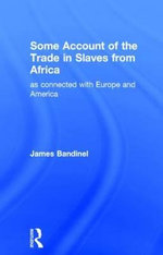 Some Account of the Trade in Slaves from Africa as Connected with Europe : Library of African Study - James Bandinel