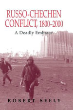 The Russian-Chechen Conflict 1800-2000 : A Deadly Embrace - Robert Seely