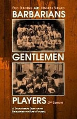 Barbarians, Gentlemen and Players : A Sociological Study of the Development of Rugby Football - Kenneth Sheard