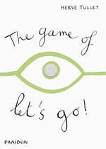 The Game of Let's Go! : Game Of... (Phaidon) - Herve Tullet