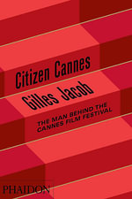 Citizen Cannes : The Man Behind the Cannes Film Festival - Jacob Gilles