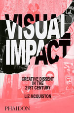 Visual Impact : Creative Dissent in the 21st Century - Liz McQuiston