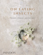 On Eating Insects : Essays, Stories and Recipes - Nordic Food Lab