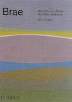 Brae : Recipes and stories from the restaurant - Dan Hunter