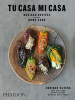 Tu Casa Mi Casa : Mexican Recipes for the Home Cook - Enrique Olvera