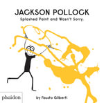 Jackson Pollock : Splashed Paint And Wasn't Sorry - Fausto Gilberti