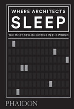Where Architects Sleep : Most Stylish Hotels in the World - Sarah Miller