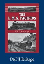London, Midland and Scottish Railway Pacifics : Locomotive Monograph Series - J. W. P ROWLEDGE