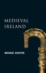 Medieval Ireland (New Gill History of Ireland 1) : The Enduring Tradition - Ireland from the Coming of Christianity to the Reformation - Michael Richter