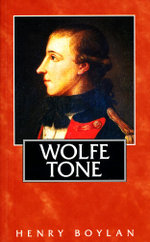 Theobald Wolfe Tone (1763-98), A Life : The Definitive Short Biography of the Founding Father of Irish Republicanism - Henry Boylan