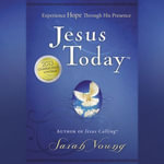 Jesus Today, with Full Scriptures : Experience Hope Through His Presence (a 150-Day Devotional) - Sarah Young