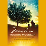 Miracle on Voodoo Mountain : A Young Woman's Remarkable Story of Pushing Back the Darkness for the Children of Haiti - Megan Boudreaux