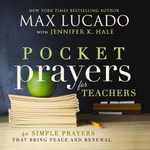 Pocket Prayers for Teachers : 40 Simple Prayers That Bring Peace and Renewal - Max Lucado