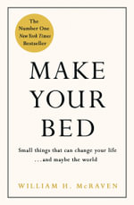 Make Your Bed : Feel grounded and think positive in 10 simple steps - William H. McRaven