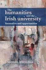 The humanities and the Irish university : Anomalies and opportunities - Michael O'Sullivan