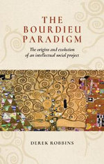 The Bourdieu paradigm : The origins and evolution of an intellectual social project - Derek Robbins