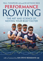 Performance Rowing : The Art and Science of Moving Your Boat Faster - PAUL THOMPSON