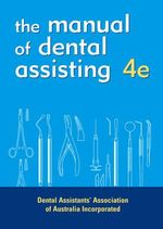 Dental Assistant's Manual : 4th Edition - Dental Assist Assoc Aust
