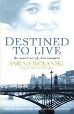 Destined to Live : One Woman's War, Life, Loves Remembered - Diana Bagnall
