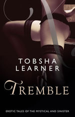 Tremble : Sensual Tales Of The Mystical And Sinister - Tobsha Learner