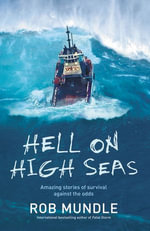 Hell on High Seas : Amazing Stories of Survival Against the Odds - Rob Mundle